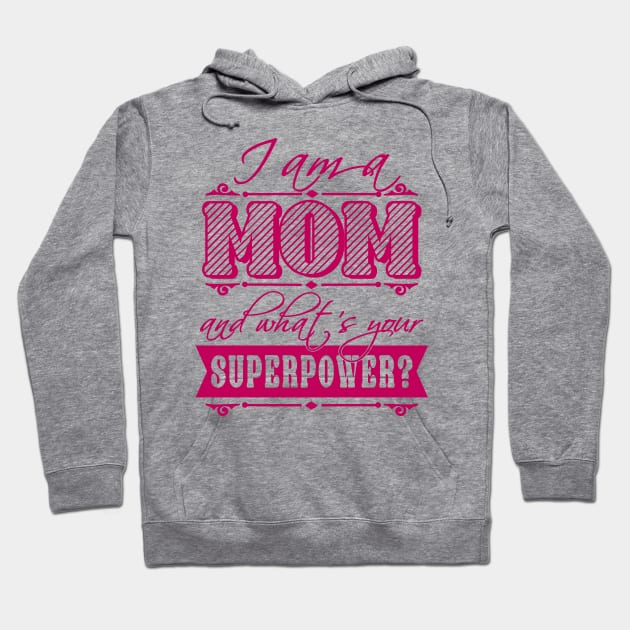 I am a Mom what's your superpower? Hoodie by CheesyB